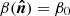 $ \beta(\boldsymbol{\hat{n}})=\beta_0 $