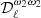 $ \mathcal{D}_\ell^{\omega_2 \omega_2} $