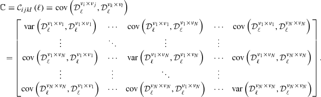 $$ \begin{aligned}&\mathbb{C} \equiv \mathcal{C} _{ijkl}\left(\ell \right) \equiv \mathrm{cov}\left(\mathcal{D} _\ell ^{\nu _i\times \nu _j},\mathcal{D} _\ell ^{\nu _k\times \nu _l}\right)\nonumber \\&\ \ =\begin{bmatrix} \mathrm{var}\left(\mathcal{D} _\ell ^{\nu _1\times \nu _1},\mathcal{D} _\ell ^{\nu _1\times \nu _1}\right)&\cdots&\mathrm{cov}\left(\mathcal{D} _\ell ^{\nu _1\times \nu _1},\mathcal{D} _\ell ^{\nu _1\times \nu _N}\right)&\cdots&\mathrm{cov}\left(\mathcal{D} _\ell ^{\nu _1\times \nu _1},\mathcal{D} _\ell ^{\nu _N\times \nu _N}\right)\\ \vdots&\ddots&\vdots&\vdots \\ \mathrm{cov}\left(\mathcal{D} _\ell ^{\nu _1\times \nu _N},\mathcal{D} _\ell ^{\nu _1\times \nu _1}\right)&\cdots&\mathrm{var}\left(\mathcal{D} _\ell ^{\nu _1\times \nu _N},\mathcal{D} _\ell ^{\nu _1\times \nu _N}\right)&\cdots&\mathrm{cov}\left(\mathcal{D} _\ell ^{\nu _1\times \nu _N},\mathcal{D} _\ell ^{\nu _N\times \nu _N}\right)\\ \vdots&\vdots&\ddots&\vdots \\ \mathrm{cov}\left(\mathcal{D} _\ell ^{\nu _N\times \nu _N},\mathcal{D} _\ell ^{\nu _1\times \nu _1}\right)&\cdots&\mathrm{cov}\left(\mathcal{D} _\ell ^{\nu _N\times \nu _N},\mathcal{D} _\ell ^{\nu _1\times \nu _N}\right)&\cdots&\mathrm{var}\left(\mathcal{D} _\ell ^{\nu _N\times \nu _N},\mathcal{D} _\ell ^{\nu _N\times \nu _N}\right) \end{bmatrix}. \end{aligned} $$