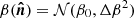 $ \beta(\boldsymbol{\hat{n}})=\mathcal{N}(\beta_0,\Delta\beta^2) $