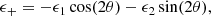 $$ \begin{aligned}&\epsilon _+=-\epsilon _1\cos (2\theta )-\epsilon _2\sin (2\theta ),\end{aligned} $$
