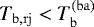$T_{\mathrm{b},\mathrm{rj}}<T_{\mathrm{b}}^{(\mathrm{ba})}$