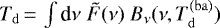 $T_{\mathrm{d}}\,{=}\, \int {\textrm{d}}\nu\;\tilde{F}(\nu)\;B_{\nu}(\nu,T_{\mathrm{d}}^{\mathrm{(ba)}})$