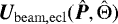 $\bm{U}_{\mathrm{beam},\mathrm{ecl}}(\bm{\hat{P}},{\boldmath{\hat{\Theta}}})$