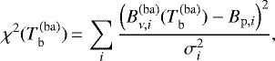 \begin{equation*}\chi^2(T_{\mathrm{b}}^{(\mathrm{ba})})\,{=}\, \sum_{i} \frac{ \left( B_{\nu,i}^{\mathrm{(ba)}}(T_{\mathrm{b}}^{(\mathrm{ba})}) - B_{\mathrm{p},i} \right)^2 }{ \sigma_i^2 }, \end{equation*}