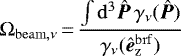 \begin{equation*} \Omega_{\mathrm{beam},\nu}\,{=}\,\frac{\int \mathrm{d}^3\bm{\hat{P}}\,\gamma_{\nu}(\bm{\hat{P}})}{\gamma_{\nu}(\bm{\hat{e}}_{\mathrm{\bm{z}}}^{\mathrm{brf}})} \end{equation*}