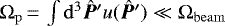 $\Omega_{\mathrm{p}}\,{=}\,\int \mathrm{d}^3\bm{\hat{P}}&#x0027; u(\bm{\hat{P}}&#x0027;) \ll \Omega_{\mathrm{beam}}$