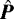 $\bm{\hat{P}}$