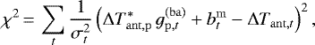 \begin{equation*}\chi^2\,{=}\,\sum_t \frac{1}{\sigma_t^2} \left( \Delta T_{\mathrm{ant},\mathrm{p}}^* \, g_{\mathrm{p},t}^{(\mathrm{ba})} &#x002B; b^{\mathrm{m}}_t - \Delta T_{\mathrm{ant},t} \right)^2, \end{equation*}