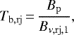 \begin{equation*}T_{\mathrm{b},\mathrm{rj}}\,{=}\,\frac{B_{\mathrm{p}}}{B_{\nu,\mathrm{rj},1}}, \end{equation*}
