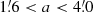 $ 1{{\overset{\prime}{.}}}6 < a < 4{{\overset{\prime}{.}}}0 $