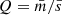 $ Q=\bar{m}/\bar{s} $