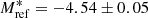 $ M^{*}_{\mathrm{ref}}= -4.54 \pm 0.05 $