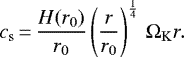 \begin{equation*} c_{\mathrm{s}}\,{=}\,\frac{H(r_0)}{r_0} \left(\frac{r}{r_0} \right)^{\frac{1}{4}} \, \Omega_{\mathrm{K}} r. \end{equation*}