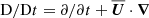 $ {\text{D}}/{\text{D}}t=\partial/\partial t+{\overline{\boldsymbol{U}}}\cdot{{\boldsymbol{\nabla}}} $