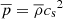 $ {\overline{p}}=\overline{\rho}{c_{\text{s}}}^2 $