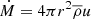 $ \dot{M}=4\pi r^2\overline{\rho} u $