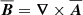 $ {{\overline{\boldsymbol{B}}}}={{\boldsymbol{\nabla}}}\times{{\overline{\boldsymbol{A}}}} $