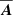 $ {{\overline{\boldsymbol{A}}}} $