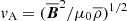 $ {v_{\text{A}}}=({{\overline{\boldsymbol{B}}}}^2/\mu_0\overline{\rho})^{1/2} $