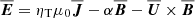 $ {{\overline{\boldsymbol{E}}}}={\eta_{\text{T}}}\mu_0{{\overline{\boldsymbol{J}}}}-\alpha{{\overline{\boldsymbol{B}}}}-{\overline{\boldsymbol{U}}}\times{{\overline{\boldsymbol{B}}}} $