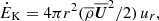 $$ \begin{aligned}&\dot{E}_{\rm K}=4\pi r^2(\overline{\rho }{\overline{\boldsymbol{U}}}^2/2)\,u_r, \end{aligned} $$
