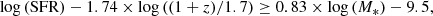 $$ \begin{aligned} \log \mathrm{(SFR)} -1.74 \times \log {((1+z)/1.7)} \ge 0.83 \times \log {(M_*)} - 9.5{,} \end{aligned} $$