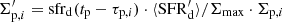 $ \Sigma_{\mathrm{p},i}^\prime = \mathrm{sfr}_{\mathrm{d}}(t_{\mathrm{p}}-\tau_{\mathrm{p},i}) \cdot \langle \mathrm{SFR}_{\mathrm{d}}^\prime \rangle/\Sigma_{\mathrm{max}} \cdot \Sigma_{\mathrm{p},i} $