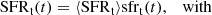 $$ \begin{aligned} \mathrm{SFR}_\mathrm{t} (t)&= \langle \mathrm{SFR}_\mathrm{t} \rangle \mathrm{sfr}_\mathrm{t} (t), \quad \text{with} \end{aligned} $$
