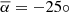 $ \overline{\alpha}=-25^\circ $