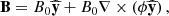 $$ \begin{aligned} {\bf{B}} = {B_0}\widehat {\bf{y}} + {B_0}\nabla \times \left( {\phi \widehat {\bf{y}}} \right), \end{aligned} $$