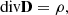 $$ \begin{aligned}&\mathrm{div}\mathbf D =\rho ,\end{aligned} $$