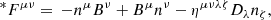 $$ \begin{aligned} {^*}F^{\mu \nu }&=\, -n^\mu B^\nu +B^\mu n^\nu -\eta ^{\mu \nu \lambda \zeta }D_\lambda n_\zeta , \end{aligned} $$