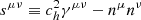 $ s^{\mu\nu}\equiv c_h^2\gamma^{\mu\nu}-n^\mu n^\nu $
