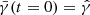 $ \bar{\gamma}(t=0) = \hat{\gamma} $