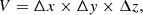 $$ \begin{aligned} V=\Delta x\times \Delta { y}\times \Delta z, \end{aligned} $$