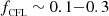 $ f_\textsc{cfl}\sim 0.1{-}0.3 $