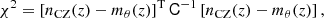 $$ \begin{aligned} \chi ^2 = \left[n_{\rm CZ}(z) - m_\theta (z) \right]^\mathrm{T} \mathsf C ^{-1} \left[n_{\rm CZ}(z) - m_\theta (z) \right], \end{aligned} $$