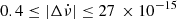 $ 0.4 \leq | \Delta\dot{\nu} | \leq 27\, \times 10^{-15}\, $