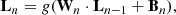 $$ \begin{aligned} \mathbf L _{n} = g(\mathbf W _{ n} \cdot \mathbf L _{n-1} + \mathbf B _{n}), \end{aligned} $$