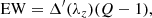 $$ \begin{aligned} \mathrm{EW} = \Delta ^{\prime } (\lambda _z)(Q - 1), \end{aligned} $$