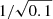 $ 1/\sqrt{0.1} $