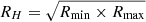 $ R_H=\sqrt{R_{\min}\times R_{\max}} $