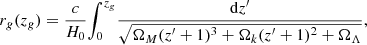 $$ \begin{aligned} r_{g}(z_{ g}) = \frac{c}{H_0} { \displaystyle \int _{0}^{z_{g}} } \frac{\mathrm{d}z^{\prime }}{ \sqrt{\Omega _M(z^{\prime }+1)^3+\Omega _k(z^{\prime }+1)^2+\Omega _\Lambda } } , \end{aligned} $$