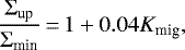 \begin{equation*}\frac{\Sigma_{\textrm{up}}}{\Sigma_{\textrm{min}}}\,{=}\,1 &#x002B; 0.04 K_{\textrm{mig}}, \end{equation*}