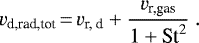 \begin{equation*} v_{\textrm{d,rad,tot}}\,{=}\,v_{\textrm{r, d}} &#x002B; \frac{v_{\textrm{r,gas}}}{1&#x002B;\textrm{St}^2} \. \end{equation*}