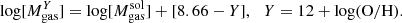 $$ \begin{aligned} \mathrm{log} [M^{Y}_{\rm gas}] = \mathrm{log} [M^\mathrm{sol}_{\rm gas}] + [8.66 - Y],\,\,\,\, Y = 12 + \mathrm{log(O/H)} . \end{aligned} $$