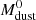 $ M^{\mathrm{0}}_{\mathrm{dust}} $