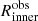 $ R{}_\mathrm{inner}^\mathrm{obs} $