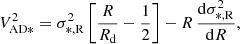 $$ \begin{aligned} V_{\rm AD*}^2 = \sigma _{\rm *,R} ^2 \left[\dfrac{R}{R_{\rm d}} - \dfrac{1}{2} \right] - R\,\dfrac{\mathrm{d}\sigma _{\rm *,R}^2}{\mathrm{d}R}, \end{aligned} $$
